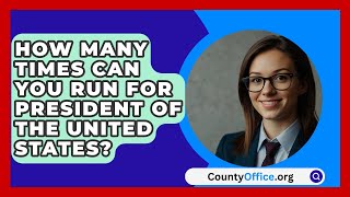 How Many Times Can You Run For President Of The United States  CountyOfficeorg [upl. by Melamie563]