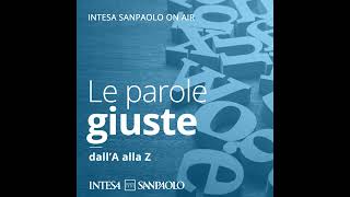 Podcast Le parole giuste dallA alla Z  I principi per un nuovo approccio  Intesa Sanpaolo On Air [upl. by Umont]