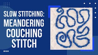 Slow Stitching Meandering Couching Stitch  couchingstitch embroiderystitch [upl. by Ardith546]