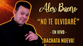 ALEX BUENO EN VIVO  NO TE OLVIDARÉ BACHATA NUEVA [upl. by Debbra]