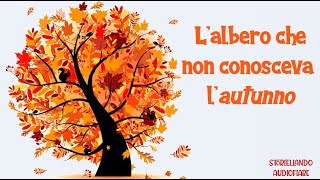 Lalbero che non conosceva lAutunno 🍁🌰☔🎃  Storiellando AudioFiabe  Storie della Buonanotte [upl. by Arykat]