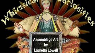 Assemblage Art  Tossed Taken Apart Found Made into Art by Lauretta Lowell [upl. by Navi916]