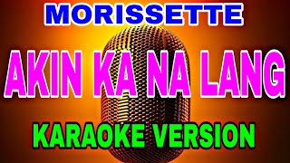 “Unleash Your Voice Akin Ka Nalang Karaoke  Sing with Morissettes Heartfelt Lyrics” [upl. by Hakvir]