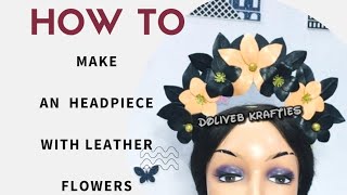 DIY Headpiece with Leather Flowers [upl. by Chin]