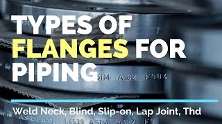 Types of Flanges used in the Oil amp Gas Industry Weld Neck Blind Slipon Socket Weld Thd [upl. by Dlorah]