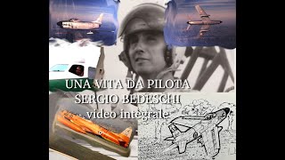 COMANDANTE SERGIO BEDESCHI  UNA VITA DA PILOTA video integrale [upl. by Inaflahk701]