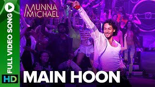 Main Hoon  Full Video Song  Munna Michael  Tiger Shroff  Siddharth Mahadevan  Tanishk Baagchi [upl. by Kruse285]