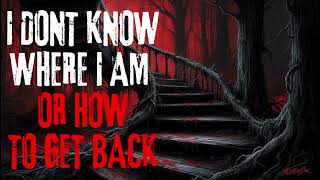 quotI Dont Know WHERE I Am or How to Get BACKquot Creepypasta Scary Story [upl. by Acinnor448]