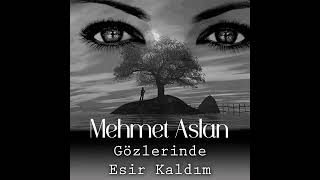 Mehmet aslan gözlerinde esir kaldım [upl. by Ginnifer259]