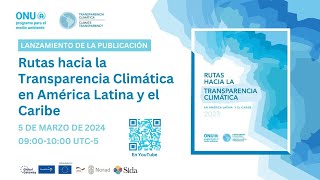 Lanzamiento Rutas hacia la Transparencia Climática en América Latina y el Caribe [upl. by Yznyl933]