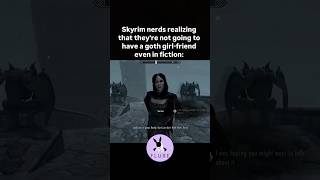 thats just sad skyrim goth gothgf nerd gf single relatable sad [upl. by Aneerhs5]