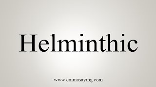 How To Say Helminthic [upl. by Aicnerolf]