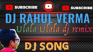 ulala ulala dj rahul mixing hindi song [upl. by Oderfodog]