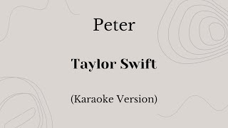 Peter  Taylor Swift Karaoke Version [upl. by Wilcox917]