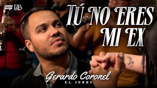 Gerardo Coronel quotEl Jerryquot  Tú No Eres Mi Ex Video Oficial 2023 [upl. by Marja605]