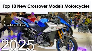 Top 10 New Crossover Models Motorcycles For 2024  2025 [upl. by Ahsai]