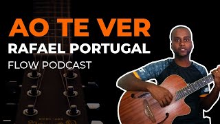 Como Tocar Ao Te Ver  Rafael Portugal VIOLÃO Flow Podcast [upl. by Adnilreh]