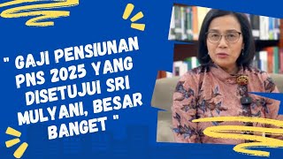 Terungkap Gaji Pensiunan PNS 2025 yang Disetujui Sri Mulyani Besar Banget [upl. by Crosley]