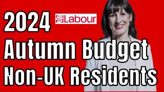 The SHOCKING Truth About Non Residents Tax Exposed in Labour 2024 Autumn Budget [upl. by Wiley]