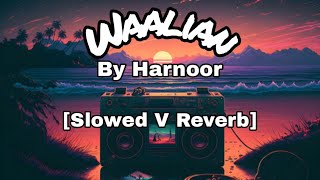 Waalian  Waalian Slowed V Reverb  Waalian lyrics  Waalian Song  Waalian Harnoor [upl. by Auqinahc]