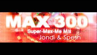 MAX 300 SuperMaxMe Mix  Jondi and Spesh HQ [upl. by Heppman]