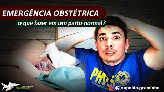 Emergência obstétrica  o que fazer em um parto normal [upl. by Durante987]