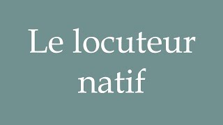 How to Pronounce Le locuteur natif The native speaker Correctly in French [upl. by Eicrad]