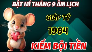 XUẤT HIỆN DẤU HIỆU VÀNG TRONG THÁNG 9 ÂM LỊCH TUỔI GIÁP TÝ 1984 NỔ LỘC LIÊN TIẾP KIẾM VỀ BỘI TIỀN [upl. by Terra]