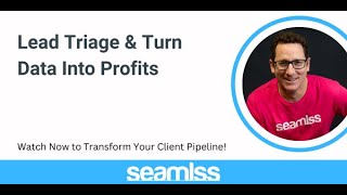 Seamlss Webinar Lead Triage  Turning Leads into Profitable Clients [upl. by Neehahs]