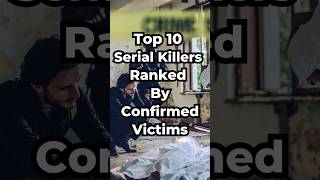 Top 10 Serial Killers Ranked By Confirmed Victims [upl. by Benioff]