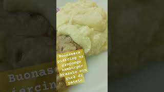 Buonasera piercing vi propongo hamburger brasato con purè di patate [upl. by Sivie601]