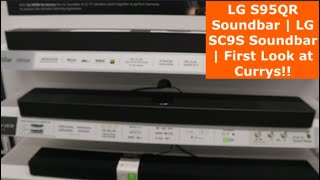 LG S95QR Soundbar  LG SC9S Soundbar  First Look at Currys [upl. by Annoyt912]