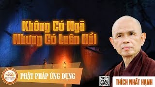 Không Có Ngã Nhưng Có Luân Hồi  Thiền Sư Thích Nhất Hạnh [upl. by Novat]