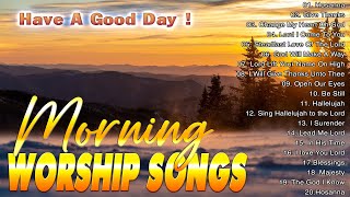 Morning Praise amp Worship Songs For Prayers 2024 🙏 Top Christian Worship ✝✝ Best Worship Songs 2024 [upl. by Ely]