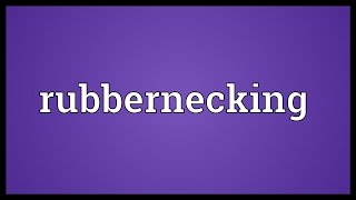 Rubbernecking Meaning [upl. by Aronle796]