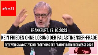 17102023 Frankfurt Slavoj Žižek Analyseverbot quotKein Frieden ohne Lösung der PalästinenserFragequot [upl. by Fahland]