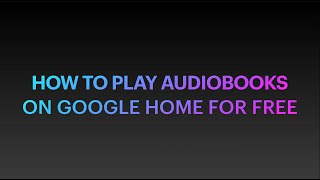 How to play audiobooks on Google Home for free [upl. by Granny]