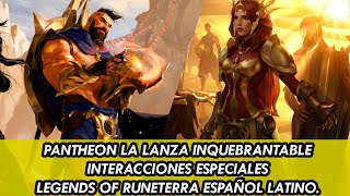 PANTHEON LA LANZA INQUEBRANTABLE INTERACCIONES ESPECIALES ESPAÑOL LATINO LEGENDS OF RUNETERRA [upl. by Sebastiano]