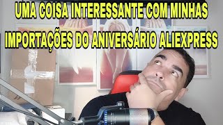 UMA COISA INTERESSANTE COM MINHAS IMPORTAÃ‡Ã•ES DO ANIVERSÃRIO ALIEXPRESS [upl. by Primaveria]