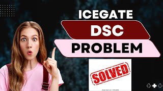 ICEGATE DSC Problem solution [upl. by Ardaed]