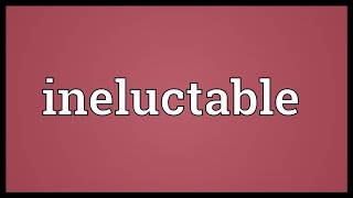 Ineluctable Meaning [upl. by Graner]