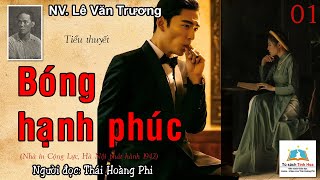 BÓNG HẠNH PHÚC Tập 01 Tác giả NV Lê Văn Trương Người đọc Thái Hoàng Phi [upl. by Lebyram]