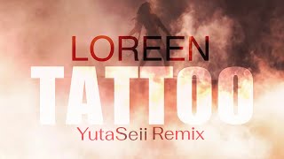 Loreen  TATTOO YutaSeii Remix [upl. by Tremml]