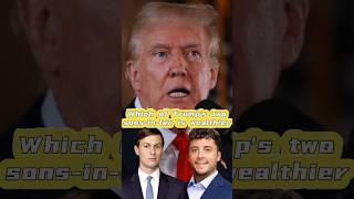 Which of Trump’s two sonsinlaw is wealthier Part 2 [upl. by Aneehsyt]