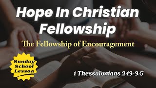 Sunday School Lesson  Aug 4 2024  Hope In Christian Fellowship  The Fellowship of Encouragement [upl. by Aitselec400]