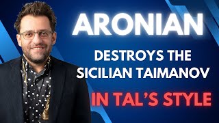 Aronian Destroys the Sicilian Taimanov in Tals Style [upl. by Anabahs]