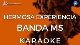 Banda MS  Hermosa experiencia KARAOKE Instrumental con coros [upl. by Trinia]