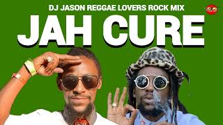 JAH CURE MIXTAPE REGGAE MIX REGGAE LOVERS ROCK DJ JASON [upl. by Sergeant]