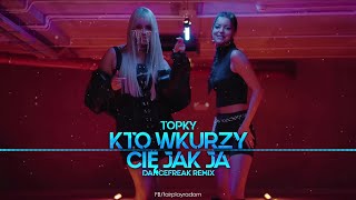 Topky  Kto wkurzy Cię jak ja DanceFreak Remix [upl. by Ecertak]