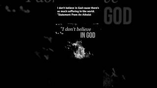 I don’t believe in God cause there’s so much suffering in the world “Statement From An Atheist [upl. by Bambi]